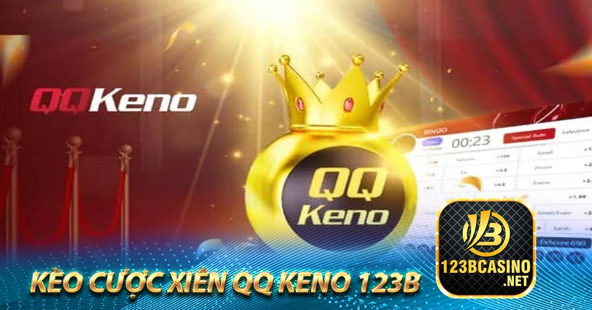 Kèo cược Xiên QQ Keno 123b 