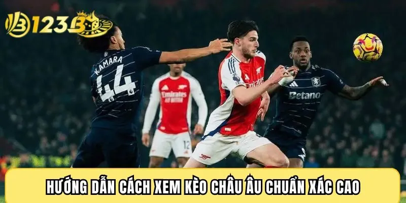 Hướng dẫn cách xem kèo Châu Âu chuẩn xác cao