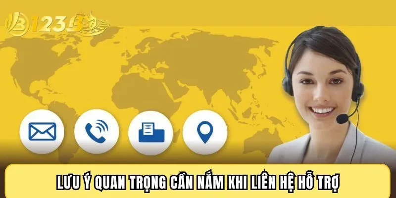 Lưu ý quan trọng cần nắm khi liên hệ hỗ trợ