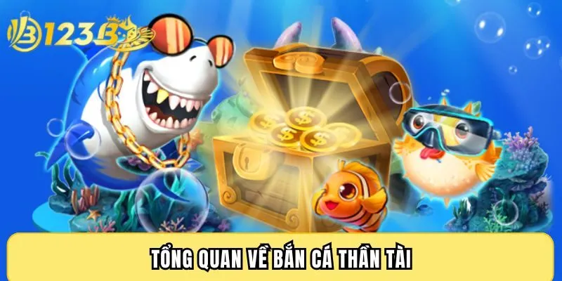 Tổng quan về bắn cá Thần Tài